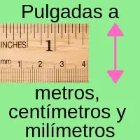Pulgadas a metros, centímetros y milímetros