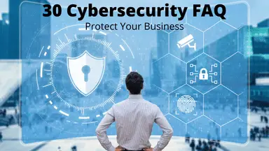 30 Cybersecurity FAQ. Protect Your Business.