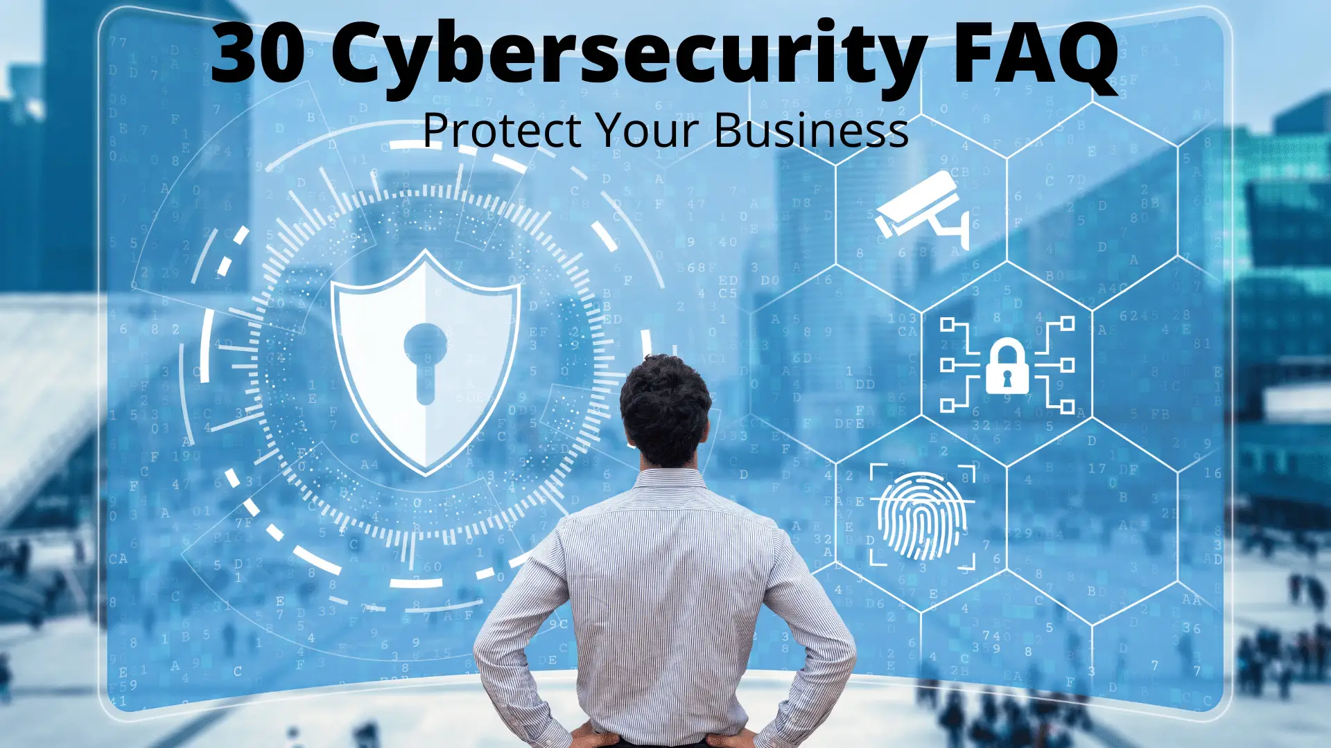 30 Cybersecurity FAQ. Protect Your Business. 